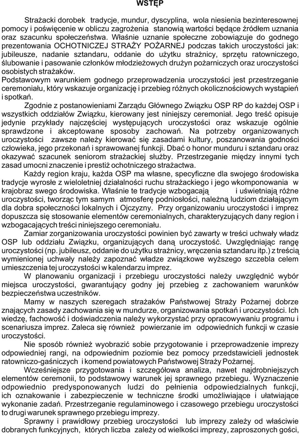 ratowniczego, œlubowanie i pasowanie cz³onków m³odzie owych dru yn po arniczych oraz uroczystoœci osobistych stra aków.