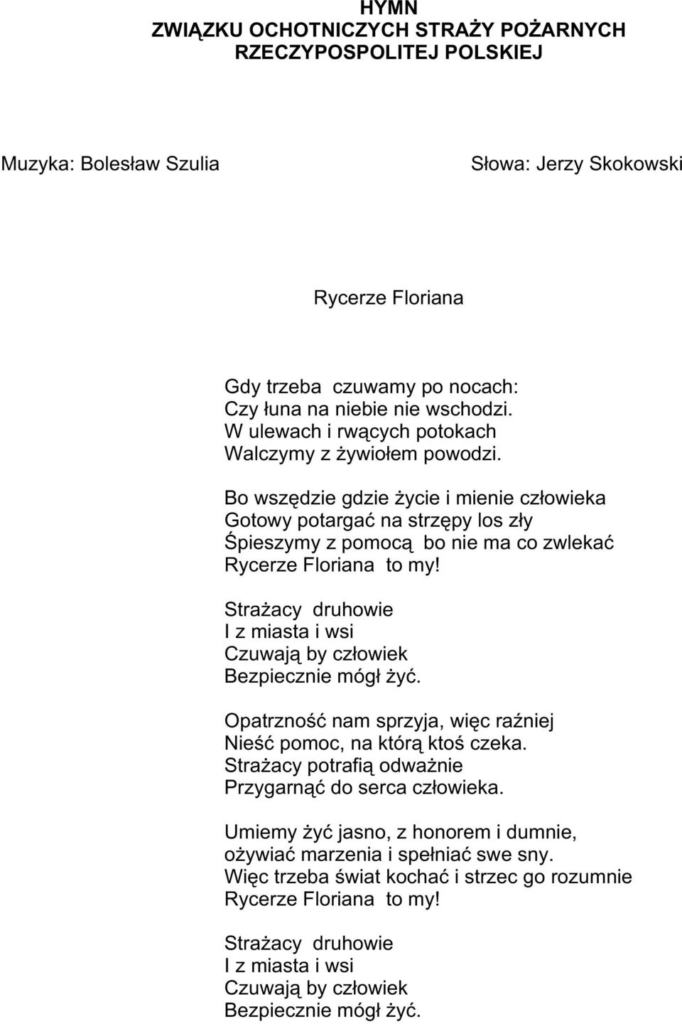 Stra acy druhowie I z miasta i wsi Czuwaj¹ by cz³owiek Bezpiecznie móg³ yæ. Opatrznoœæ nam sprzyja, wiêc raÿniej Nieœæ pomoc, na któr¹ ktoœ czeka.