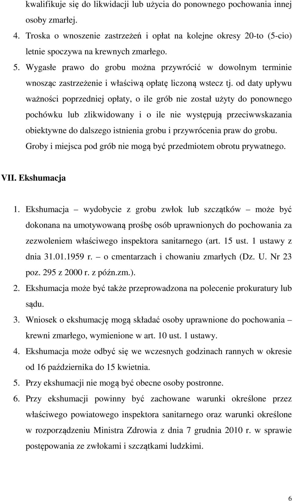 od daty upływu ważności poprzedniej opłaty, o ile grób nie został użyty do ponownego pochówku lub zlikwidowany i o ile nie występują przeciwwskazania obiektywne do dalszego istnienia grobu i