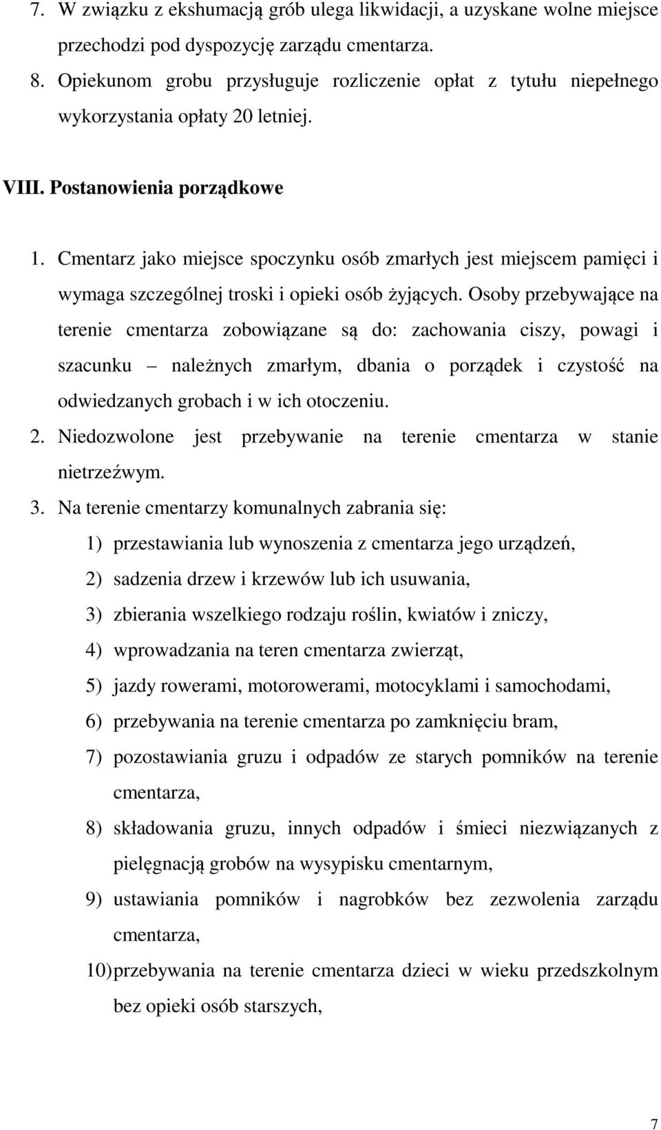 Cmentarz jako miejsce spoczynku osób zmarłych jest miejscem pamięci i wymaga szczególnej troski i opieki osób żyjących.