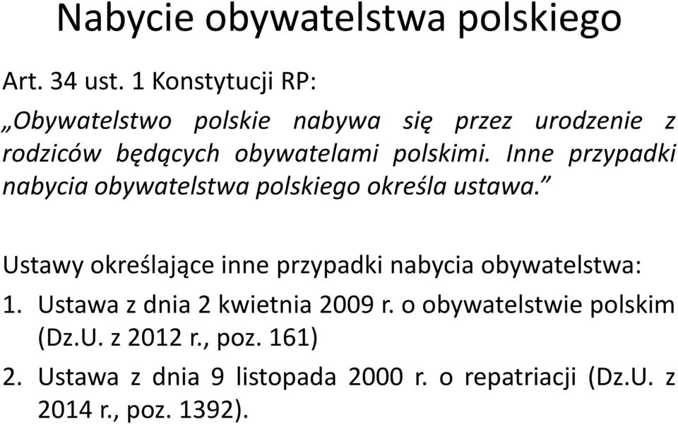 Inne przypadki nabycia obywatelstwa polskiego określa ustawa.