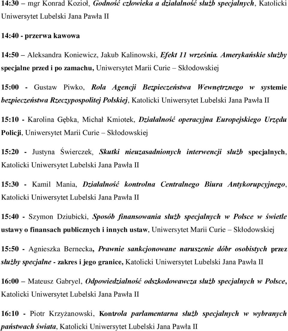 Polskiej, Katolicki 15:10 - Karolina Gębka, Michał Kmiotek, Działalność operacyjna Europejskiego Urzędu Policji, Uniwersytet Marii Curie Skłodowskiej 15:20 - Justyna Świerczek, Skutki