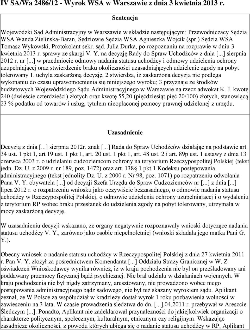 ) Sędzia WSA Tomasz Wykowski, Protokolant sekr. sąd. Julia Durka, po rozpoznaniu na rozprawie w dniu 3 kwietnia 2013 r. sprawy ze skargi V. Y. na decyzję Rady do Spraw Uchodźców z dnia [.
