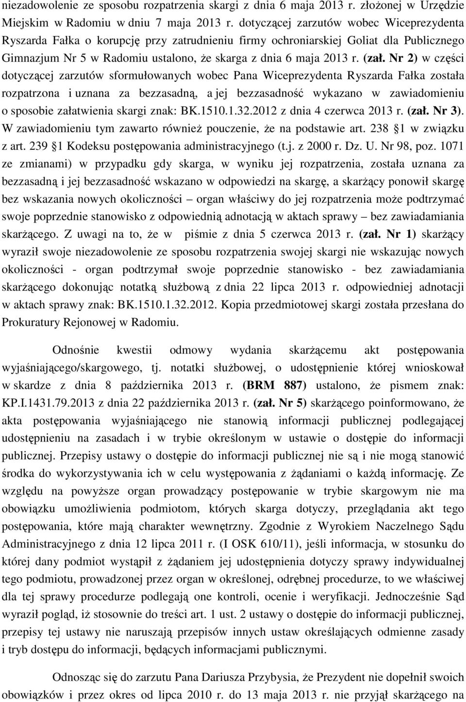 (zał. Nr 2) w części dotyczącej zarzutów sformułowanych wobec Pana Wiceprezydenta Ryszarda Fałka została rozpatrzona i uznana za bezzasadną, a jej bezzasadność wykazano w zawiadomieniu o sposobie