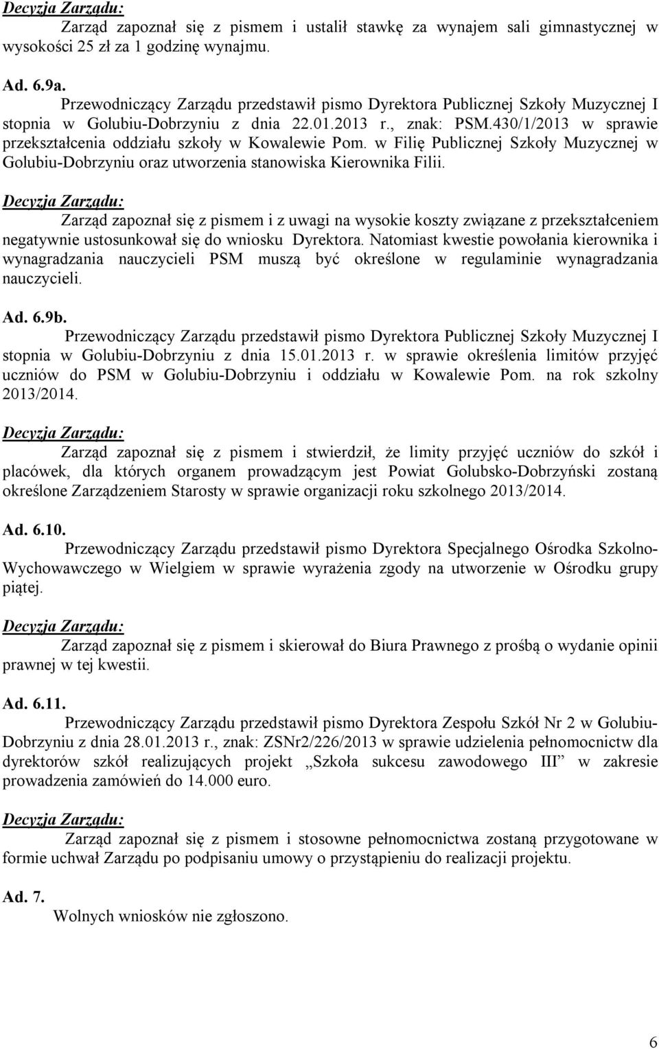 430/1/2013 w sprawie przekształcenia oddziału szkoły w Kowalewie Pom. w Filię Publicznej Szkoły Muzycznej w Golubiu-Dobrzyniu oraz utworzenia stanowiska Kierownika Filii.