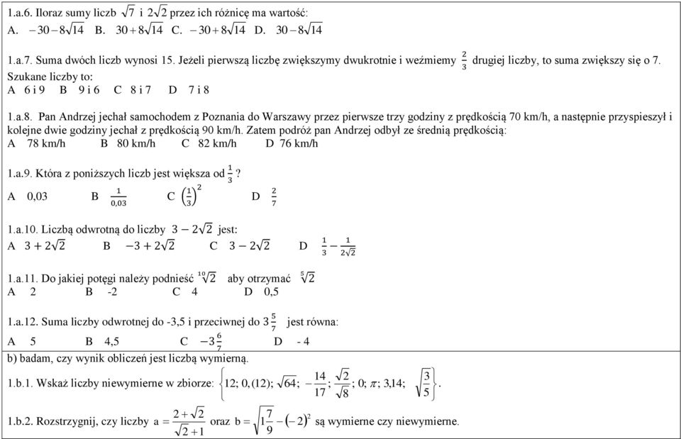 i 7 D 7 i 8.a.8. Pan Andrzej jechał samochodem z Poznania do Warszawy przez pierwsze trzy godziny z prędkością 70 km/h, a następnie przyspieszył i kolejne dwie godziny jechał z prędkością 90 km/h.