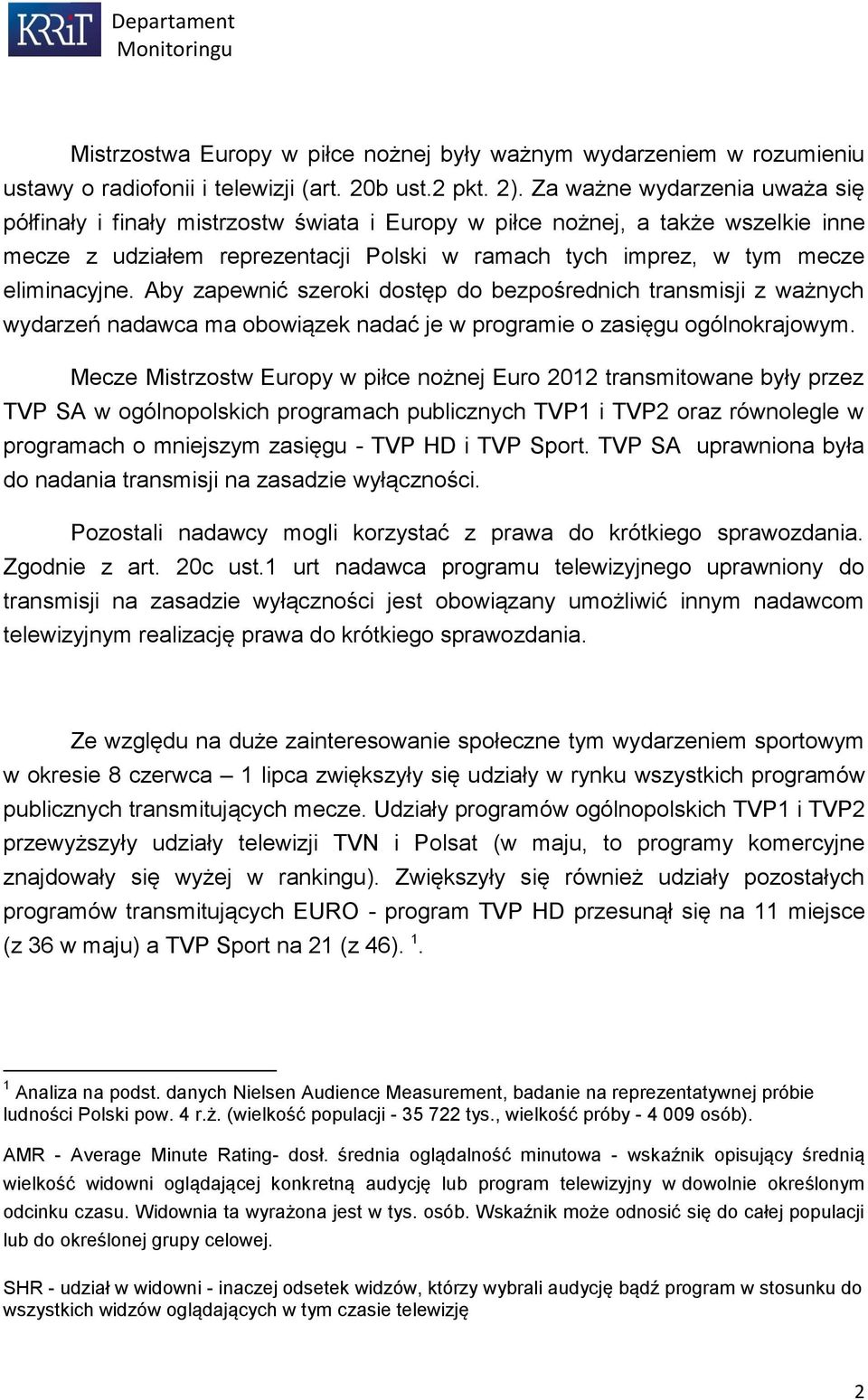 Aby zapewnić szeroki dostęp do bezpośrednich transmisji z ważnych wydarzeń nadawca ma obowiązek nadać je w programie o zasięgu ogólnokrajowym.