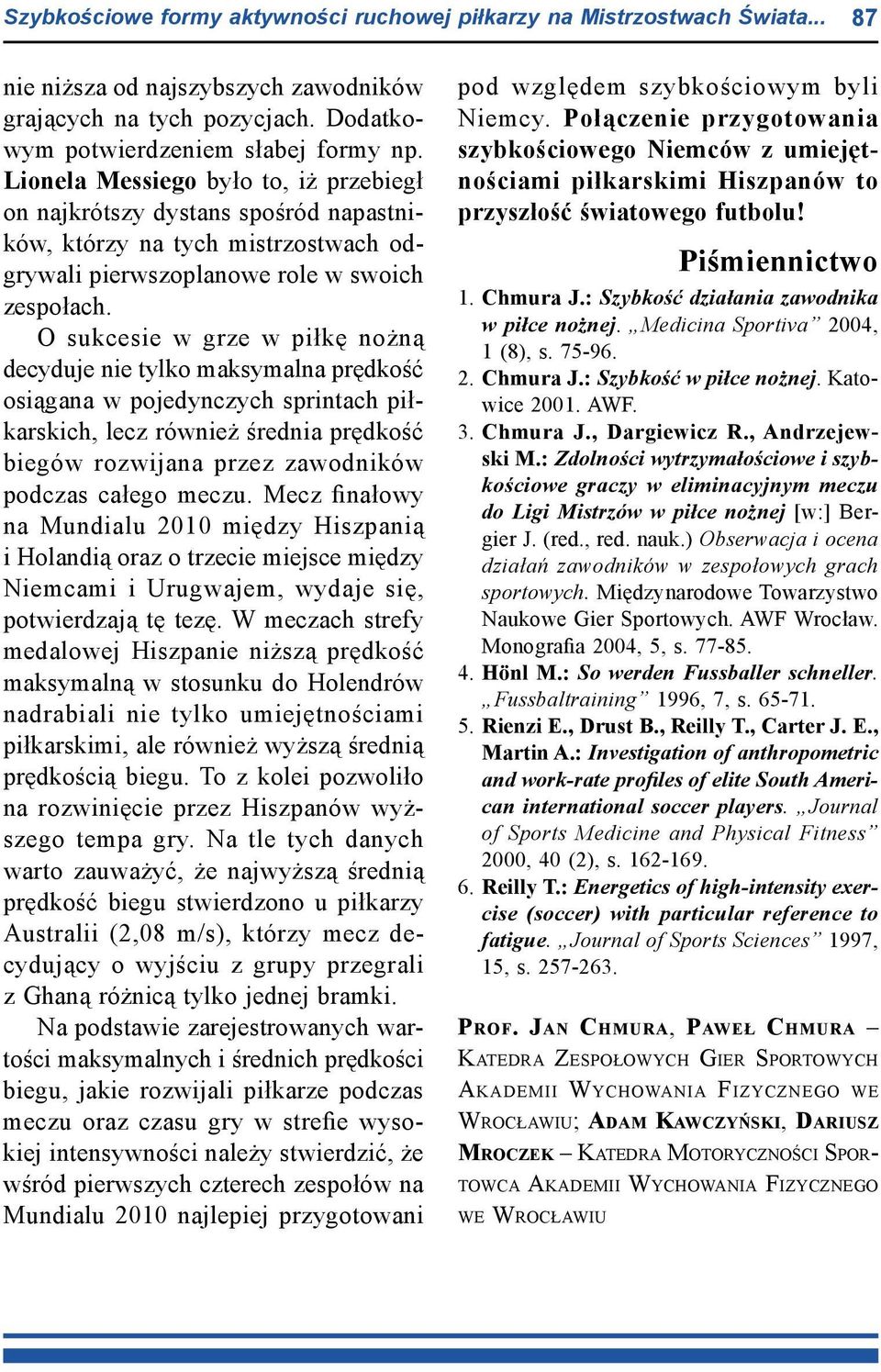O sukcesie w grze w piłkę nożną decyduje nie tylko maksymalna prędkość osiągana w pojedynczych sprintach piłkarskich, lecz również średnia prędkość biegów rozwijana przez zawodników podczas całego