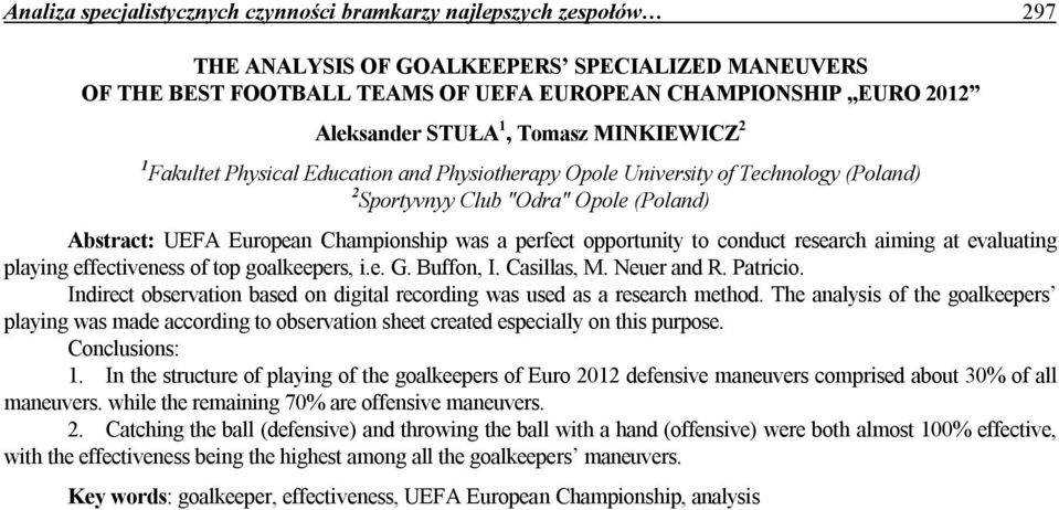 perfect opportunity to conduct research aiming at evaluating playing effectiveness of top goalkeepers, i.e. G. Buffon, I. Casillas, M. Neuer and R. Patricio.