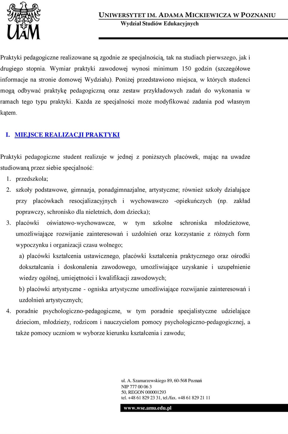 Poniżej przedstawiono miejsca, w których studenci mogą odbywać praktykę pedagogiczną oraz zestaw przykładowych zadań do wykonania w ramach tego typu praktyki.