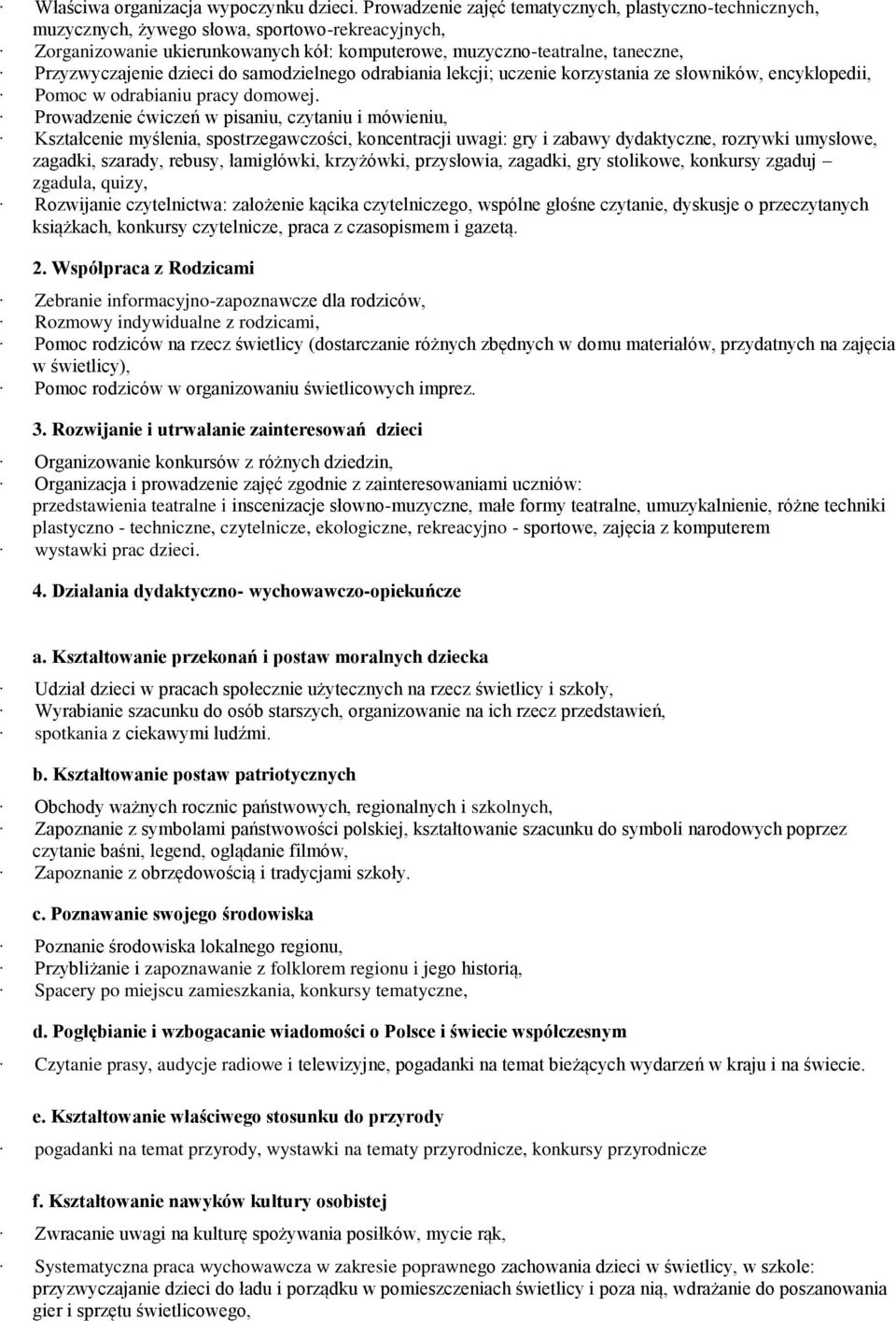 Przyzwyczajenie dzieci do samodzielnego odrabiania lekcji; uczenie korzystania ze słowników, encyklopedii, Pomoc w odrabianiu pracy domowej.