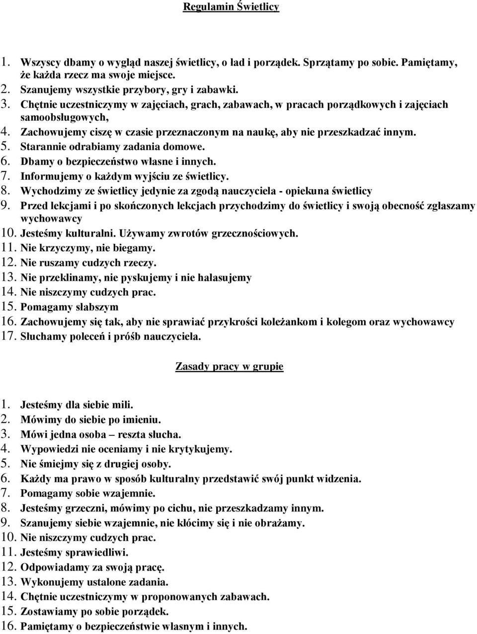 Starannie odrabiamy zadania domowe. 6. Dbamy o bezpieczeństwo własne i innych. 7. Informujemy o każdym wyjściu ze świetlicy. 8.