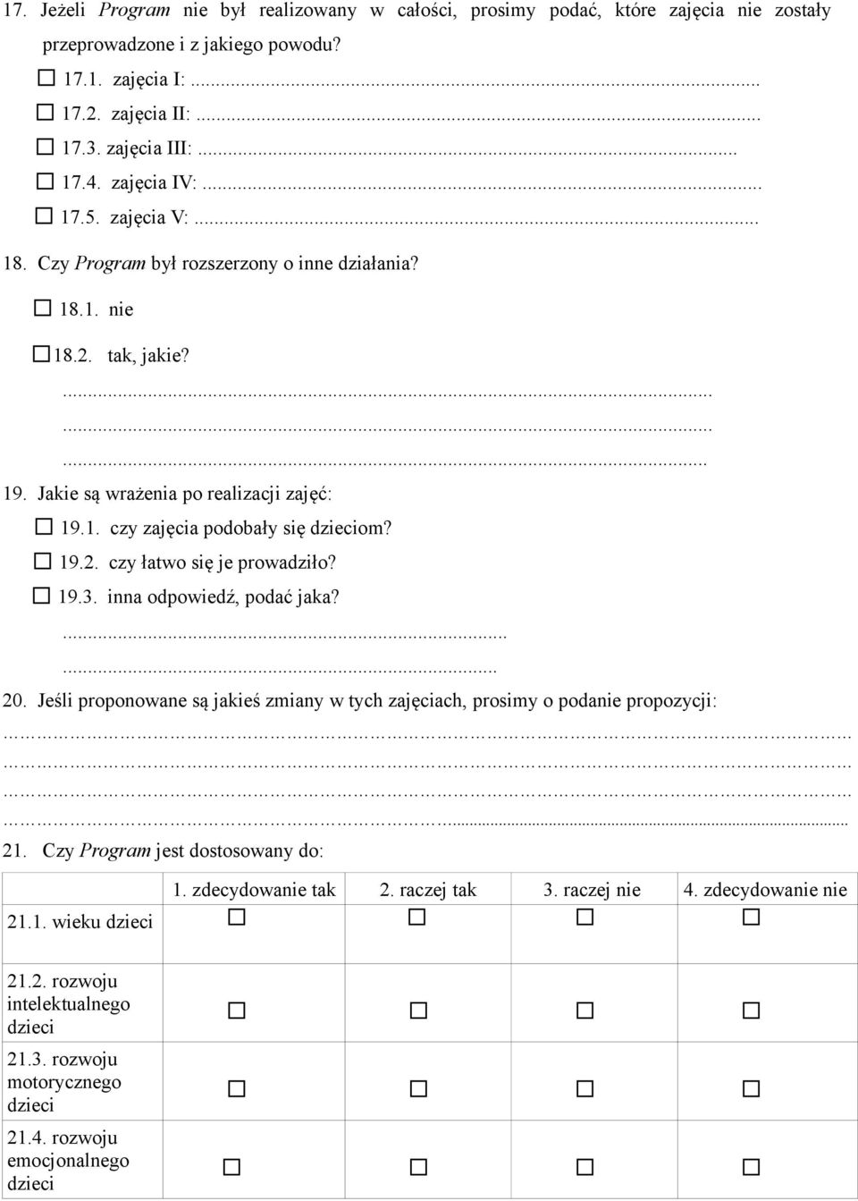 19.2. czy łatwo się je prowadziło? 19.3. inna odpowiedź, podać jaka?...... 20. Jeśli proponowane są jakieś zmiany w tych zajęciach, prosimy o podanie propozycji:... 21.