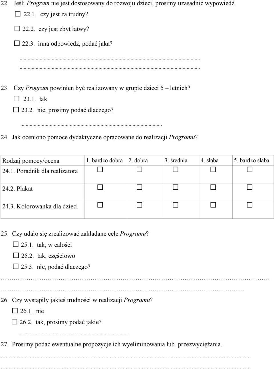 Rodzaj pomocy/ocena 1. bardzo dobra 2. dobra 3. średnia 4. słaba 5. bardzo słaba 24.1. Poradnik dla realizatora 24.2. Plakat 24.3. Kolorowanka dla dzieci 25.