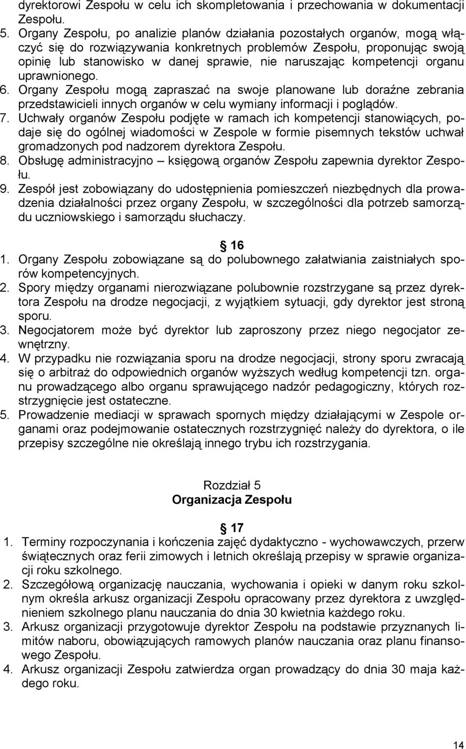 naruszając kompetencji organu uprawnionego. 6. Organy Zespołu mogą zapraszać na swoje planowane lub doraźne zebrania przedstawicieli innych organów w celu wymiany informacji i poglądów. 7.