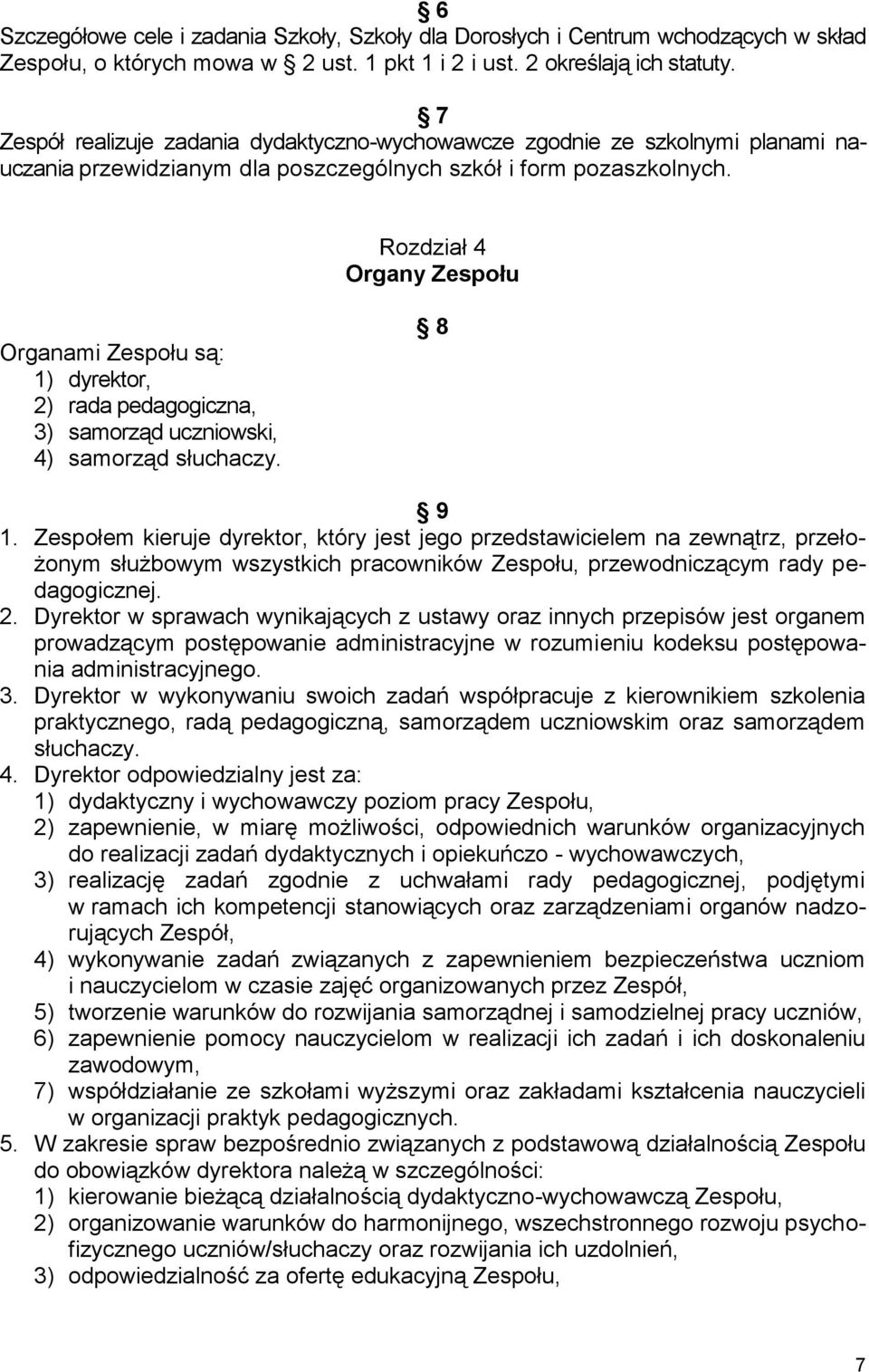 Rozdział 4 Organy Zespołu Organami Zespołu są: 1) dyrektor, 2) rada pedagogiczna, 3) samorząd uczniowski, 4) samorząd słuchaczy. 8 9 1.