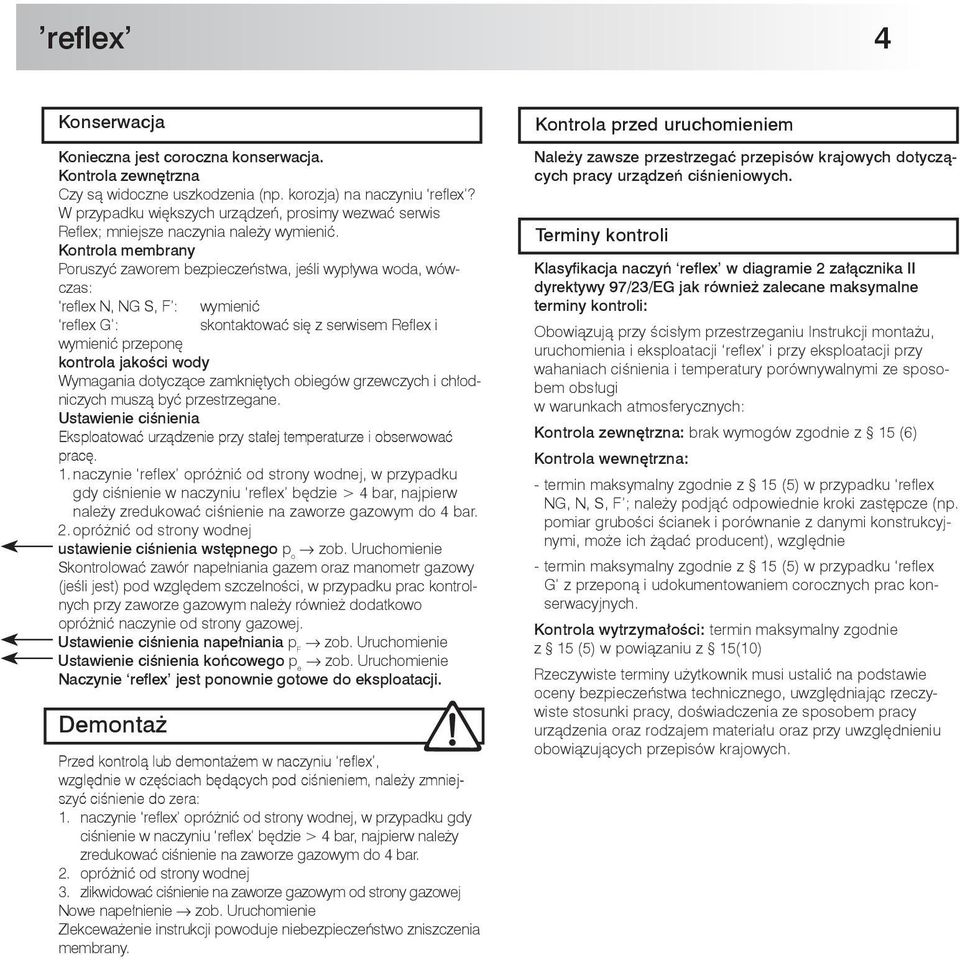 Kontrola membrany Poruszyć zaworem bezpieczeństwa, jeśli wypływa woda, wówczas: reflex N, NG S, F : wymienić reflex G : skontaktować się z serwisem Reflex i wymienić przeponę kontrola jakości wody