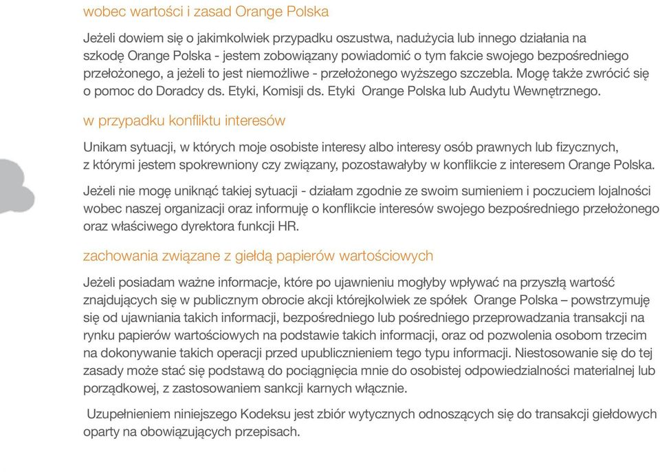 w przypadku konfliktu interesów Unikam sytuacji, w których moje osobiste interesy albo interesy osób prawnych lub fizycznych, z którymi jestem spokrewniony czy związany, pozostawałyby w konflikcie z