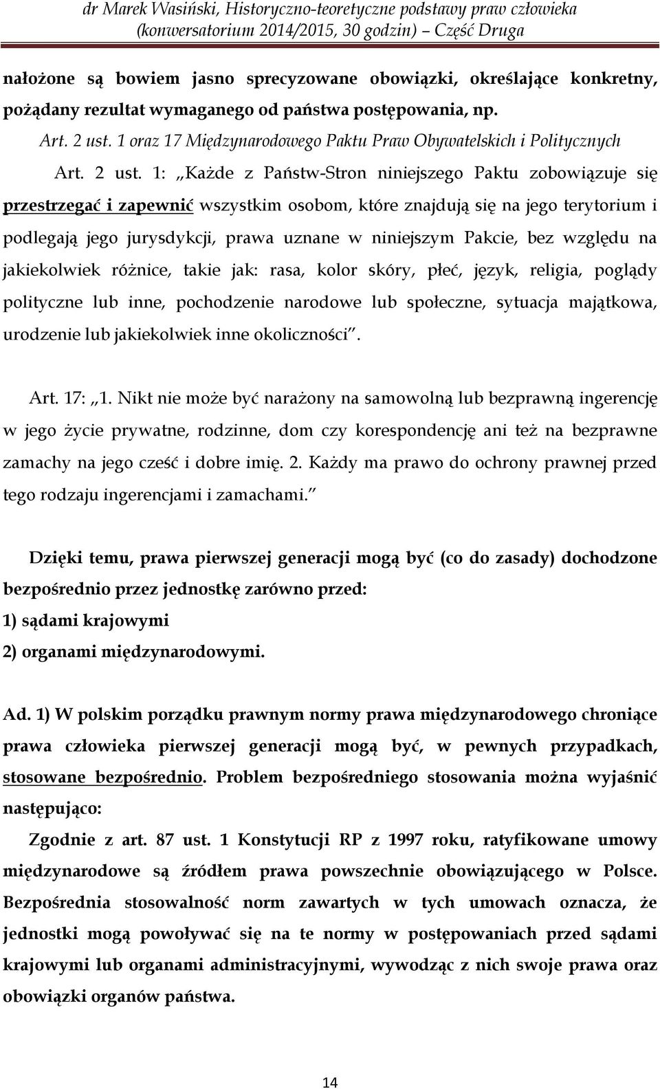 1: Każde z Państw-Stron niniejszego Paktu zobowiązuje się przestrzegać i zapewnić wszystkim osobom, które znajdują się na jego terytorium i podlegają jego jurysdykcji, prawa uznane w niniejszym