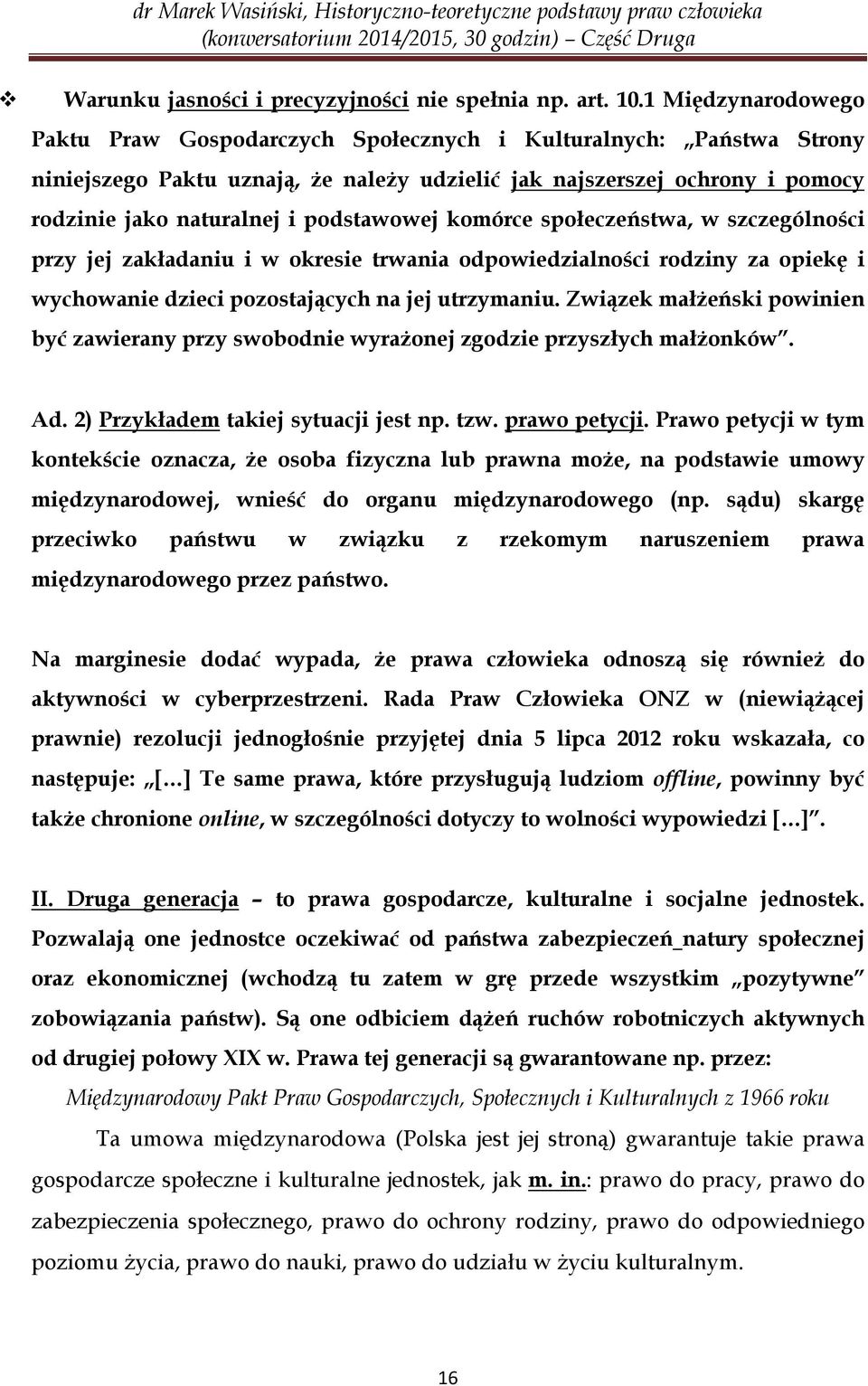 podstawowej komórce społeczeństwa, w szczególności przy jej zakładaniu i w okresie trwania odpowiedzialności rodziny za opiekę i wychowanie dzieci pozostających na jej utrzymaniu.