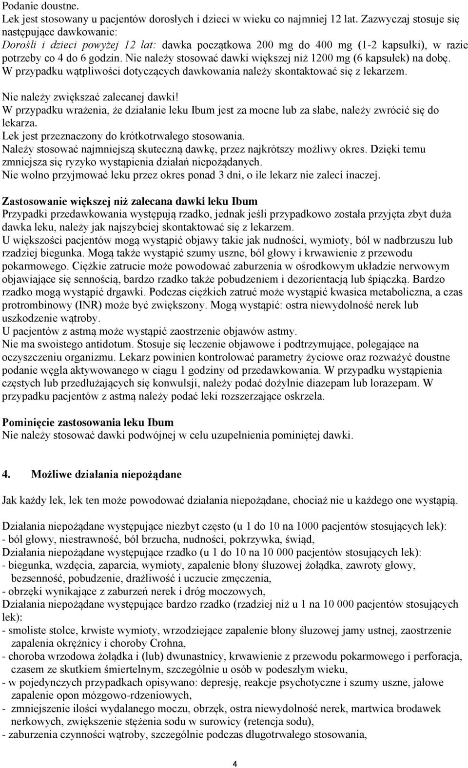 Nie należy stosować dawki większej niż 1200 mg (6 kapsułek) na dobę. W przypadku wątpliwości dotyczących dawkowania należy skontaktować się z lekarzem. Nie należy zwiększać zalecanej dawki!