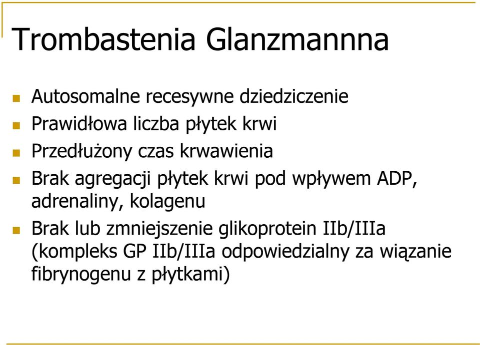 pod wpływem ADP, adrenaliny, kolagenu Brak lub zmniejszenie glikoprotein