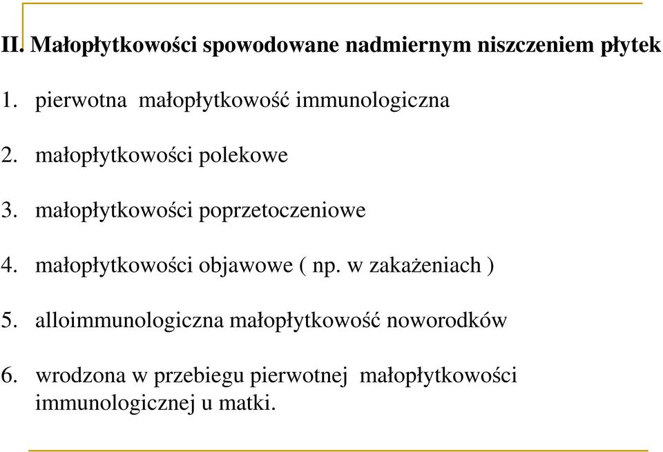 małopłytkowości poprzetoczeniowe 4. małopłytkowości objawowe ( np. w zakażeniach ) 5.