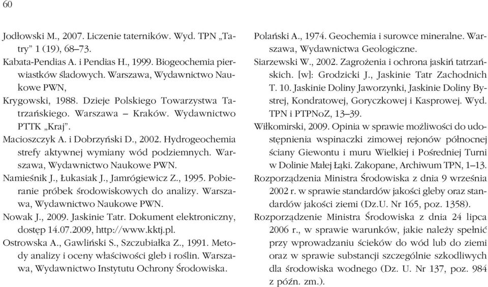 Hydrogeochemia strefy aktywnej wymiany wód podziemnych. War szawa, Wydawnictwo Naukowe PWN. Namieśnik J., Łukasiak J., Jamrógiewicz Z., 1995. Pobie ranie próbek środowiskowych do analizy.