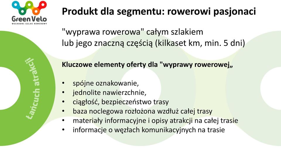 5 dni) Kluczowe elementy oferty dla "wyprawy rowerowej spójne oznakowanie, jednolite nawierzchnie,