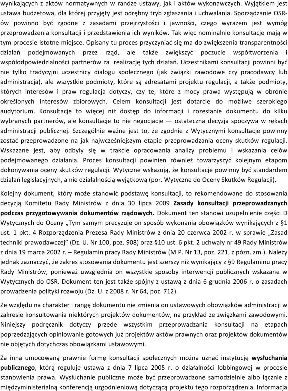 Tak więc nominalnie konsultacje mają w tym procesie istotne miejsce.