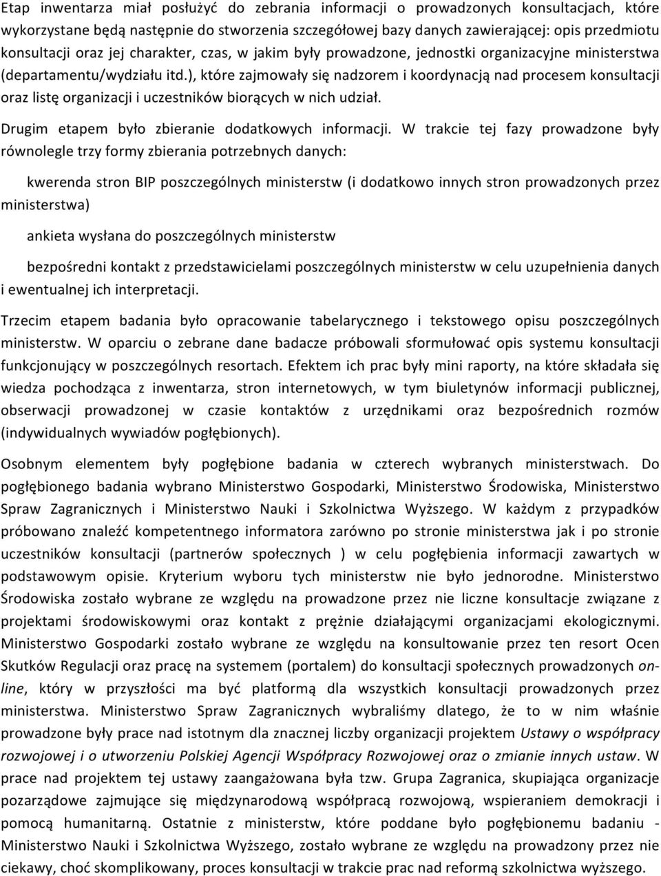 ), które zajmowały się nadzorem i koordynacją nad procesem konsultacji oraz listę organizacji i uczestników biorących w nich udział. Drugim etapem było zbieranie dodatkowych informacji.