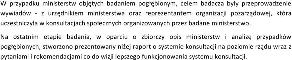 Na ostatnim etapie badania, w oparciu o zbiorczy opis ministerstw i analizę przypadków pogłębionych, stworzono prezentowany niżej