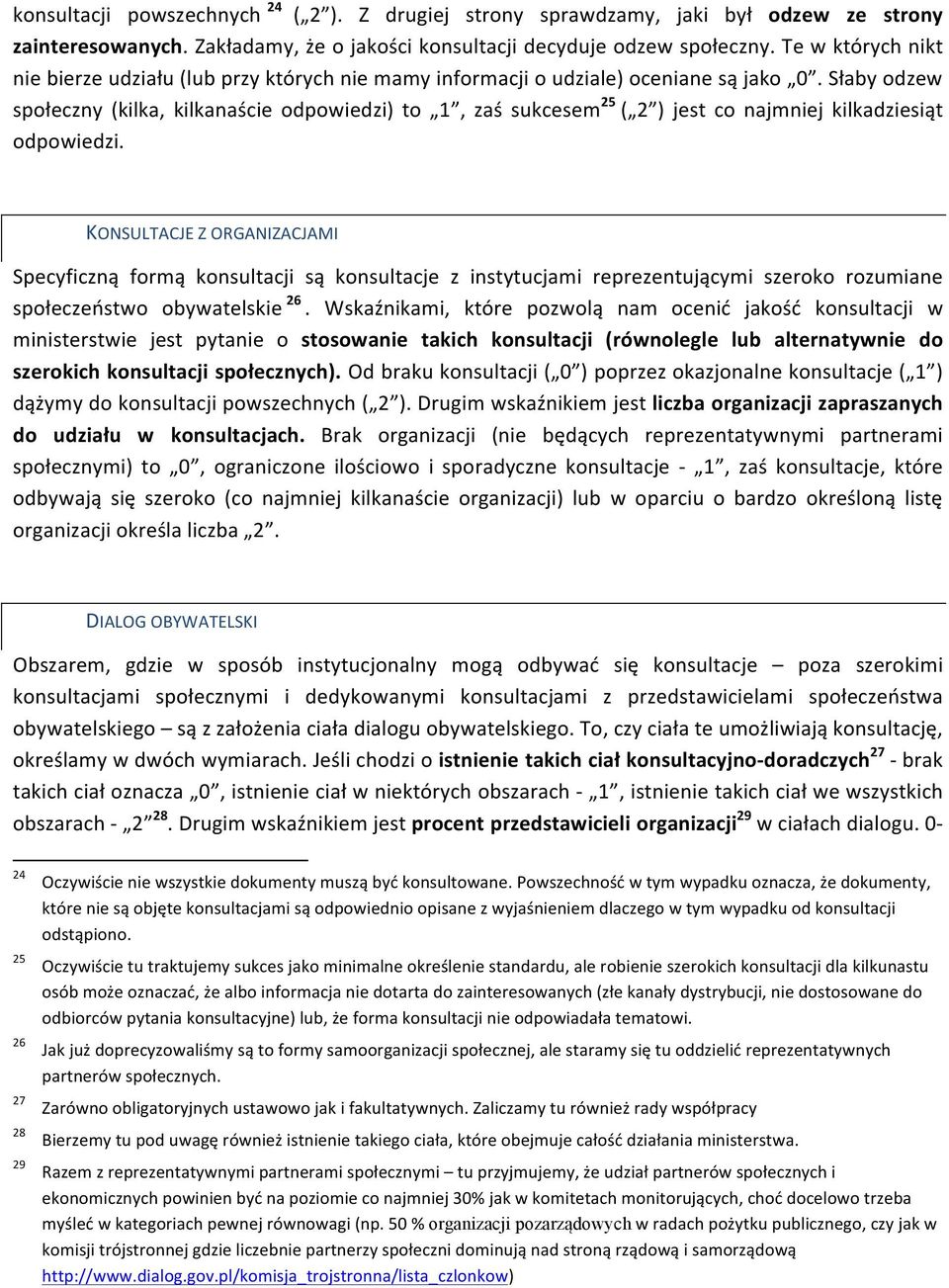 Słaby odzew społeczny (kilka, kilkanaście odpowiedzi) to 1, zaś sukcesem 25 ( 2 ) jest co najmniej kilkadziesiąt odpowiedzi.