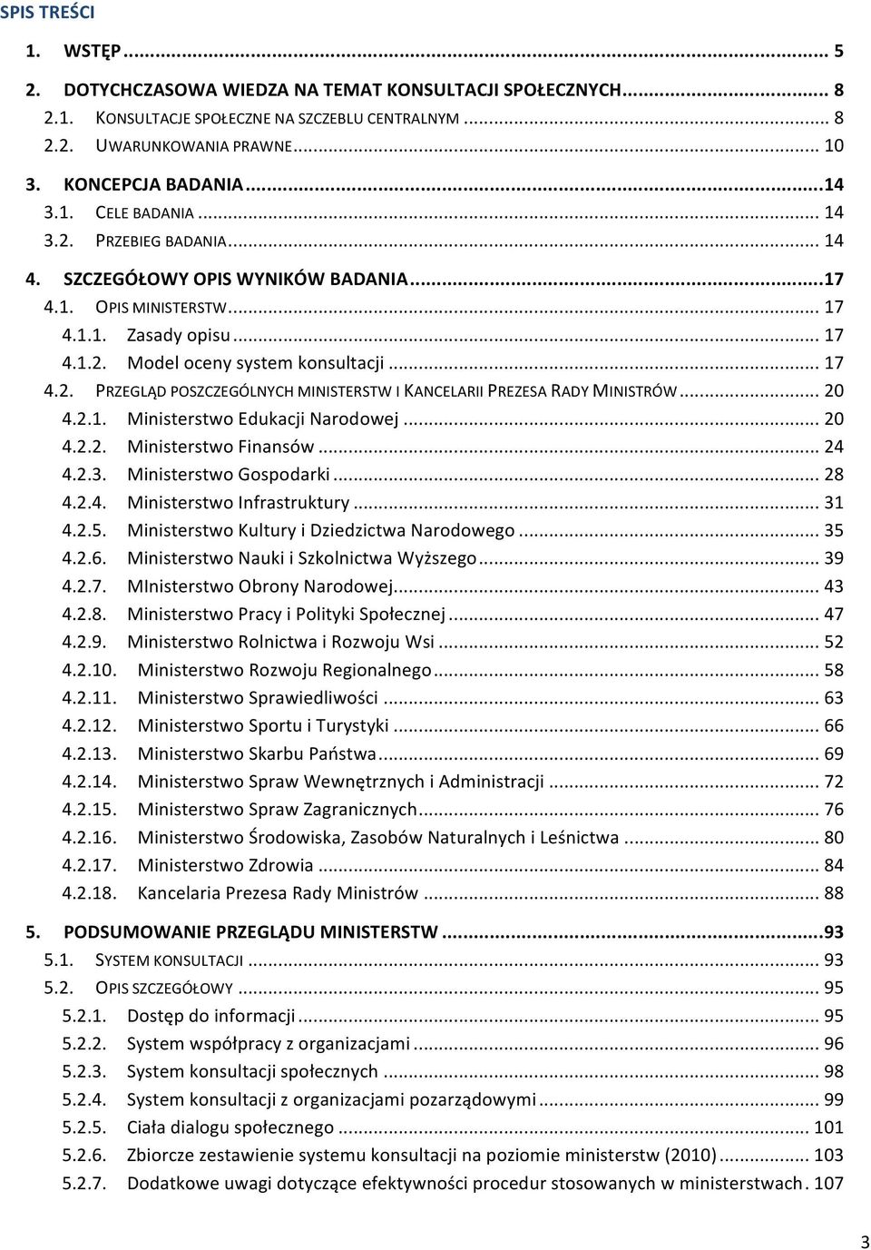 .. 20 4.2.1. Ministerstwo Edukacji Narodowej... 20 4.2.2. Ministerstwo Finansów... 24 4.2.3. Ministerstwo Gospodarki... 28 4.2.4. Ministerstwo Infrastruktury... 31 4.2.5.