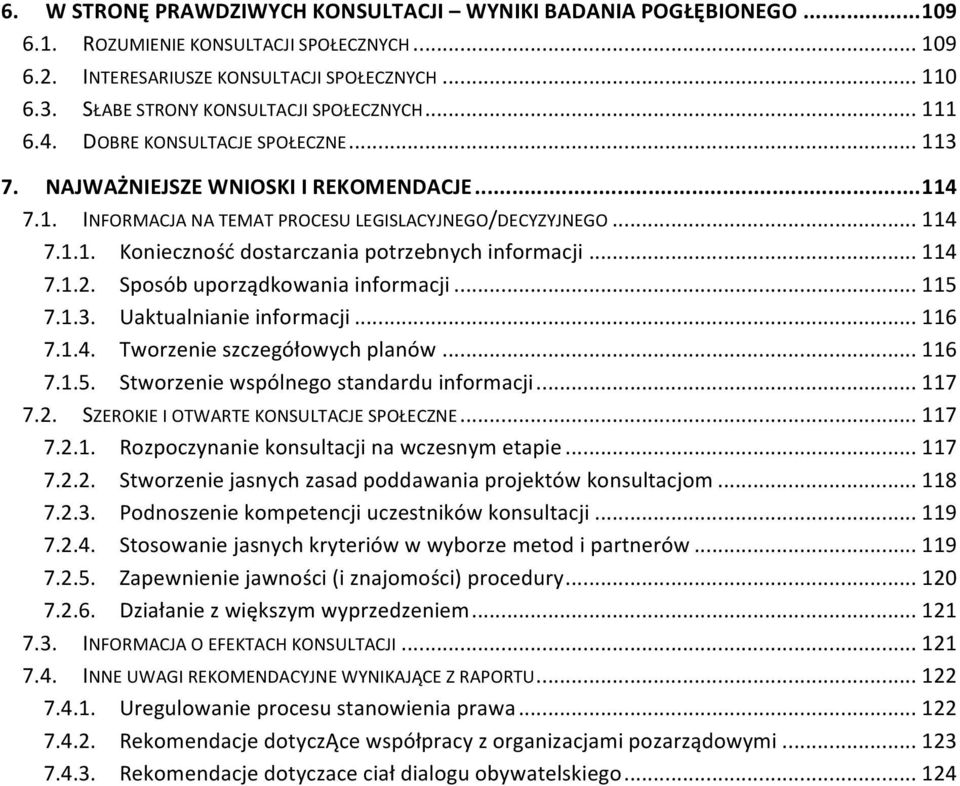 .. 114 7.1.2. Sposób uporządkowania informacji... 115 7.1.3. Uaktualnianie informacji... 116 7.1.4. Tworzenie szczegółowych planów... 116 7.1.5. Stworzenie wspólnego standardu informacji... 117 7.2. SZEROKIE I OTWARTE KONSULTACJE SPOŁECZNE.