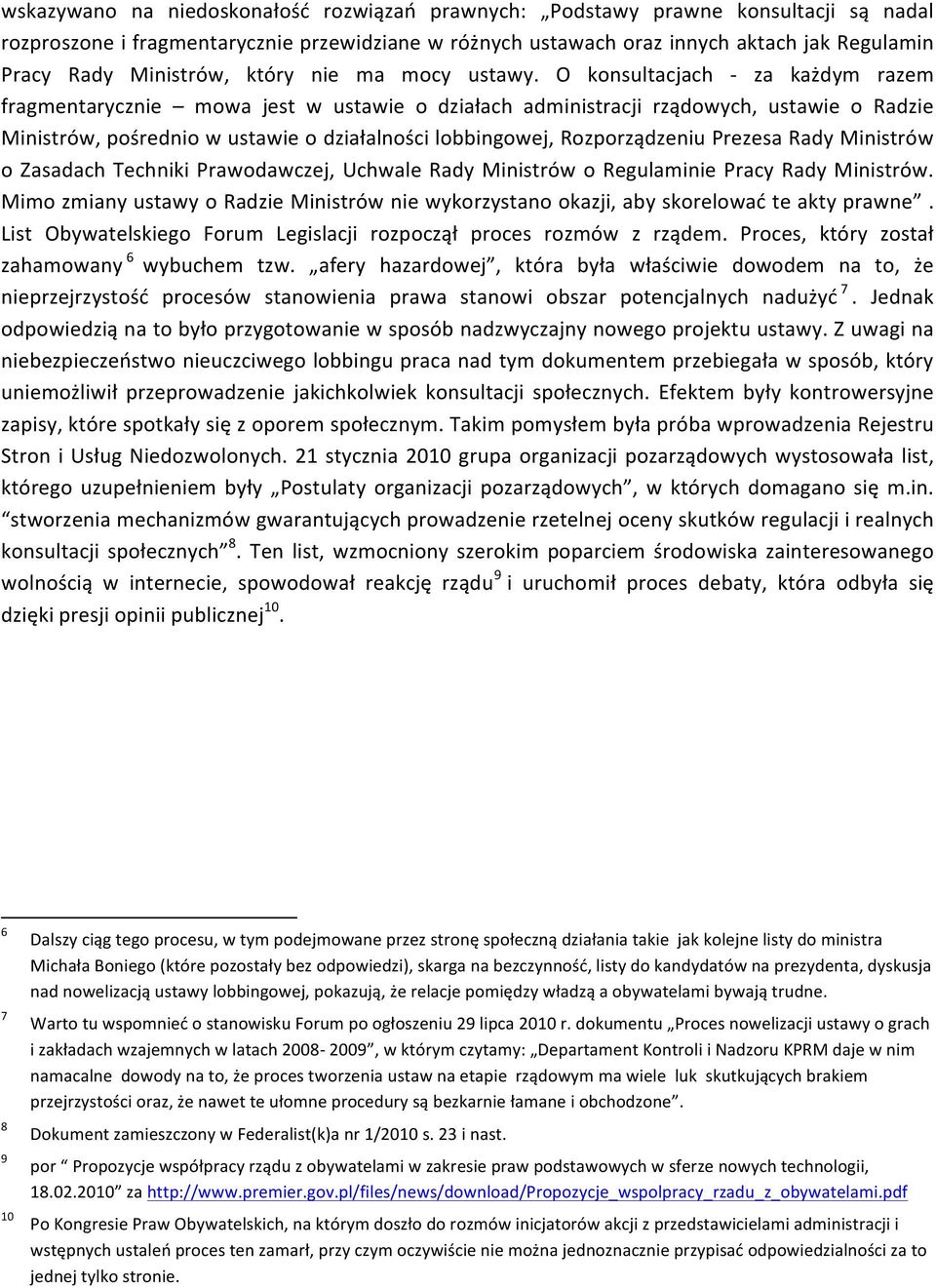 O konsultacjach - za każdym razem fragmentarycznie mowa jest w ustawie o działach administracji rządowych, ustawie o Radzie Ministrów, pośrednio w ustawie o działalności lobbingowej, Rozporządzeniu