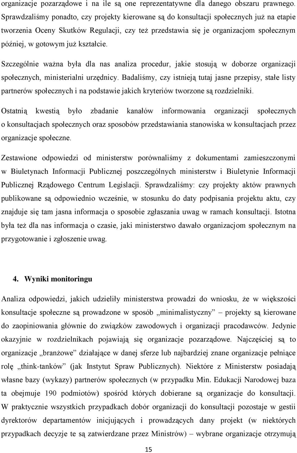 kształcie. Szczególnie ważna była dla nas analiza procedur, jakie stosują w doborze organizacji społecznych, ministerialni urzędnicy.