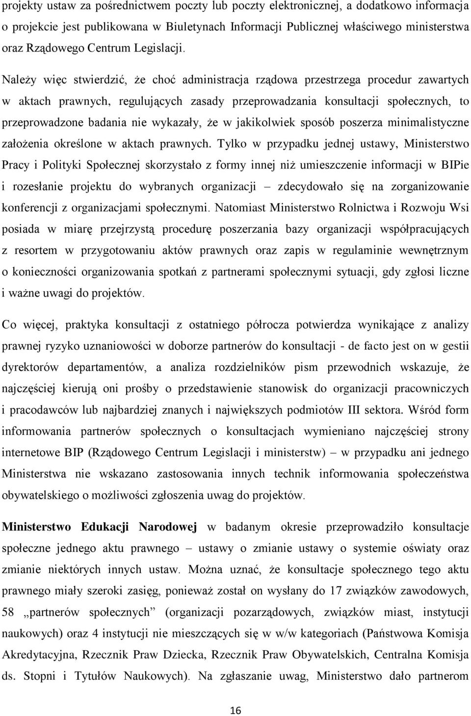 Należy więc stwierdzić, że choć administracja rządowa przestrzega procedur zawartych w aktach prawnych, regulujących zasady przeprowadzania konsultacji społecznych, to przeprowadzone badania nie