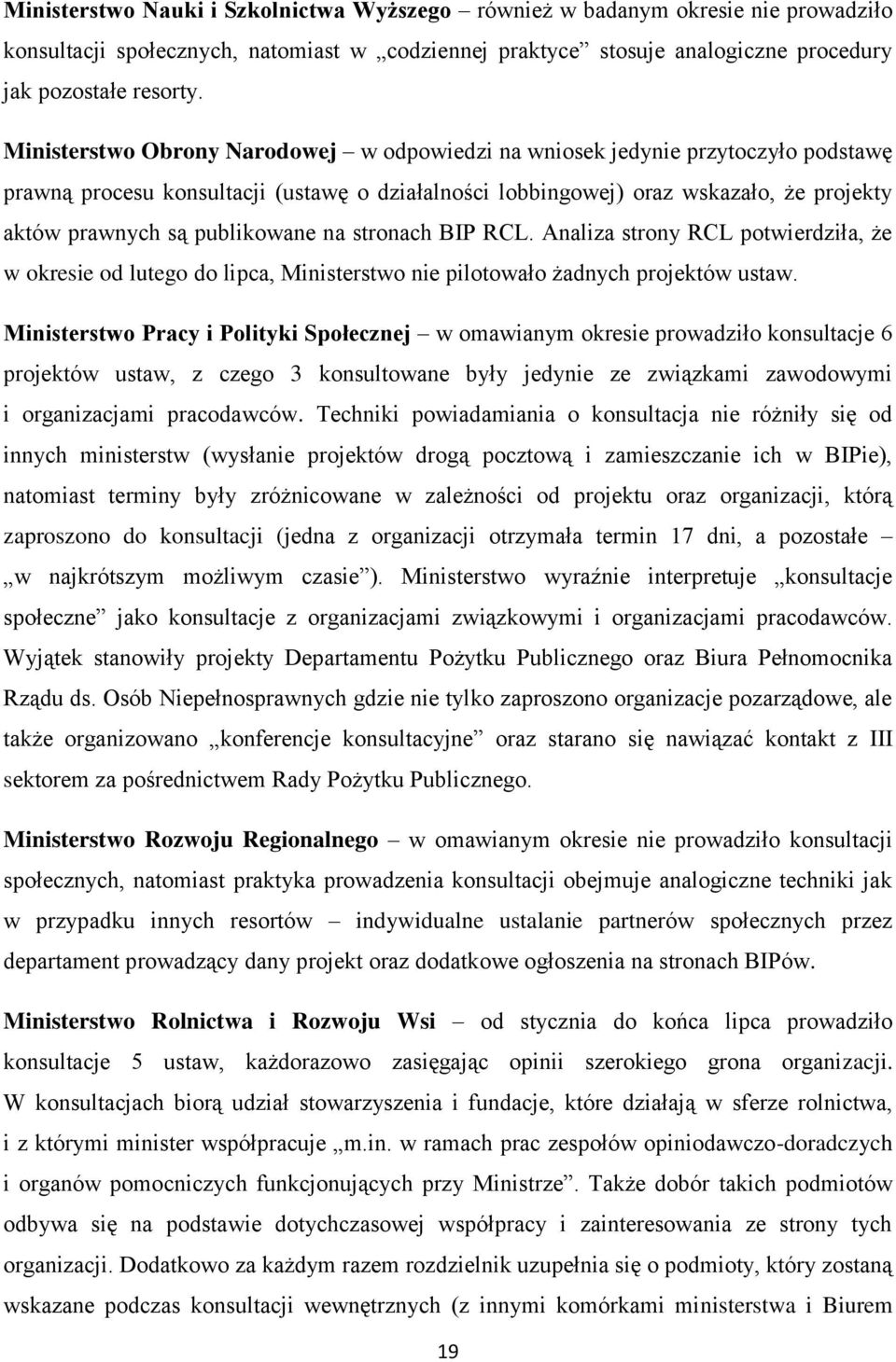 publikowane na stronach BIP RCL. Analiza strony RCL potwierdziła, że w okresie od lutego do lipca, Ministerstwo nie pilotowało żadnych projektów ustaw.