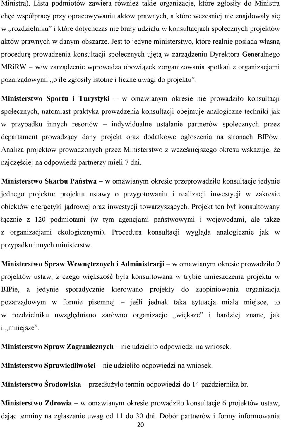 nie brały udziału w konsultacjach społecznych projektów aktów prawnych w danym obszarze.