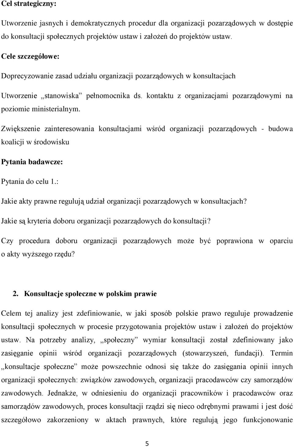 Zwiększenie zainteresowania konsultacjami wśród organizacji pozarządowych - budowa koalicji w środowisku Pytania badawcze: Pytania do celu 1.