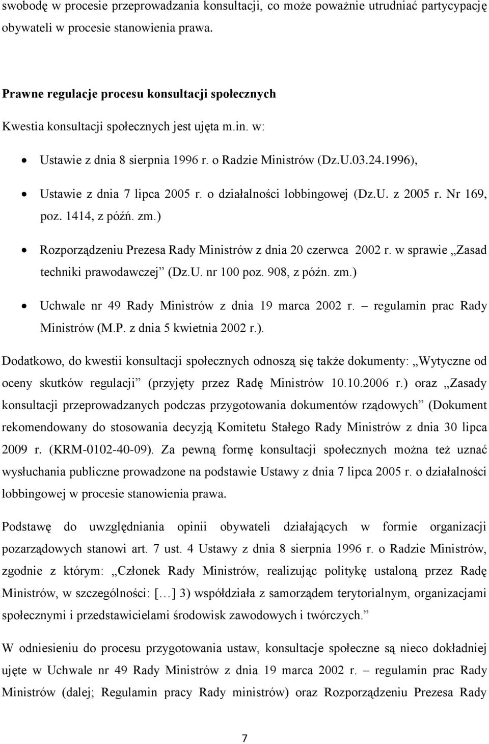 1996), Ustawie z dnia 7 lipca 2005 r. o działalności lobbingowej (Dz.U. z 2005 r. Nr 169, poz. 1414, z późń. zm.) Rozporządzeniu Prezesa Rady Ministrów z dnia 20 czerwca 2002 r.
