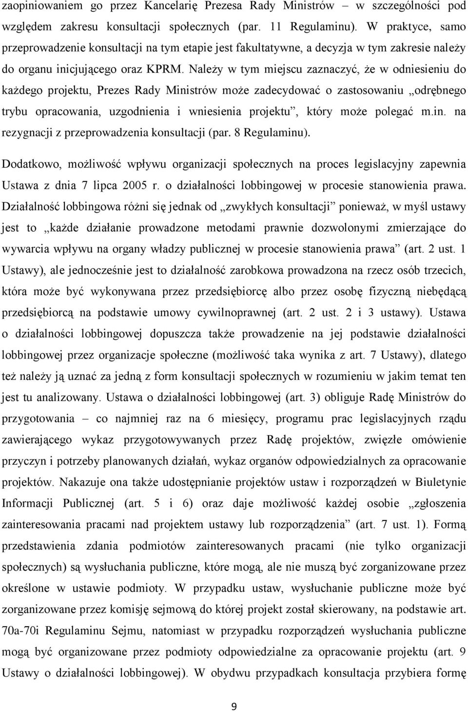 Należy w tym miejscu zaznaczyć, że w odniesieniu do każdego projektu, Prezes Rady Ministrów może zadecydować o zastosowaniu odrębnego trybu opracowania, uzgodnienia i wniesienia projektu, który może