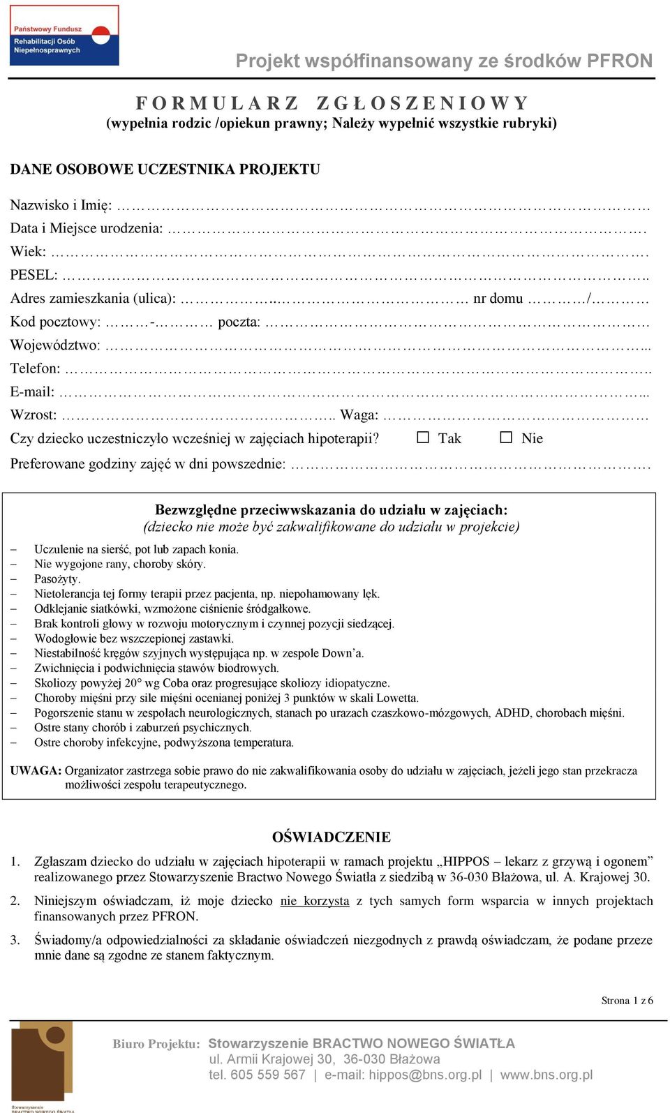 . Waga: Czy dziecko uczestniczyło wcześniej w zajęciach hipoterapii? Tak Nie Preferowane godziny zajęć w dni powszednie:.