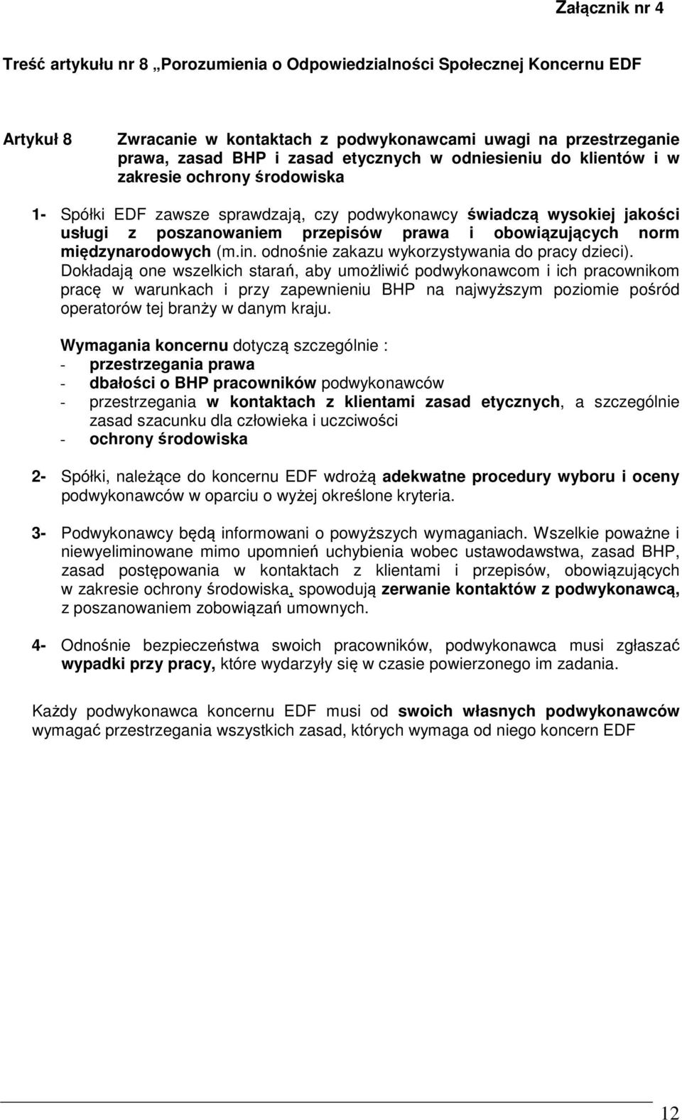 norm międzynarodowych (m.in. odnośnie zakazu wykorzystywania do pracy dzieci).