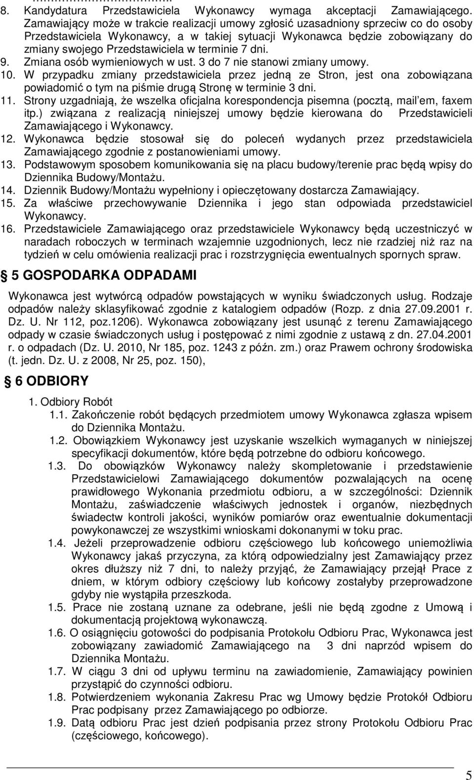 terminie 7 dni. 9. Zmiana osób wymieniowych w ust. 3 do 7 nie stanowi zmiany umowy. 10.
