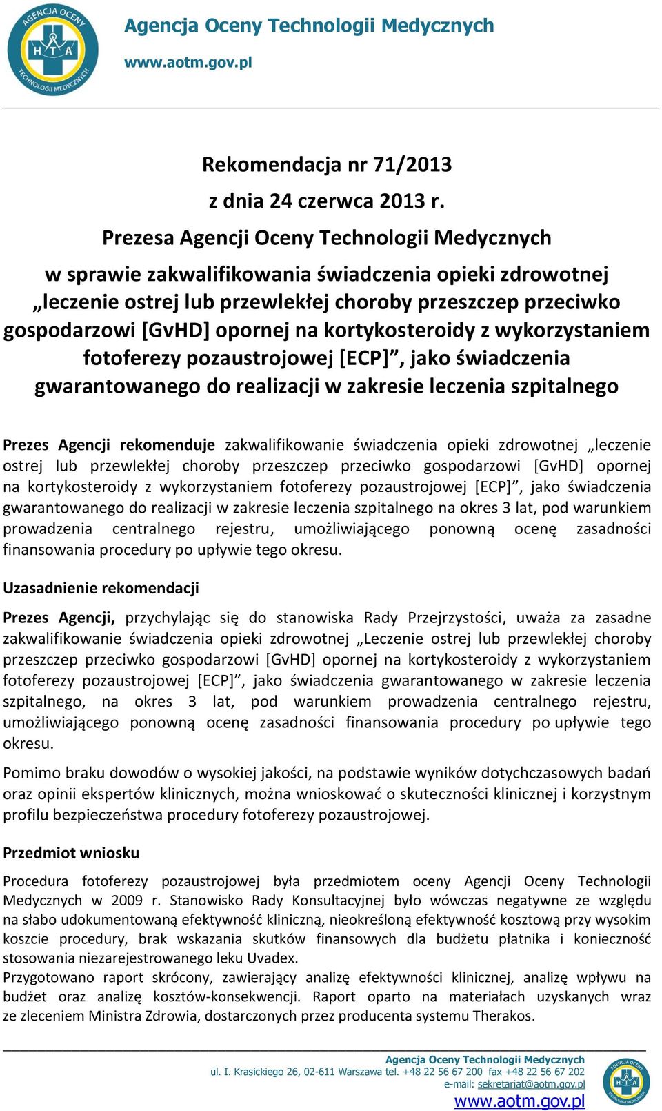 kortykosteroidy z wykorzystaniem fotoferezy pozaustrojowej [ECP], jako świadczenia gwarantowanego do realizacji w zakresie leczenia szpitalnego Prezes Agencji rekomenduje zakwalifikowanie świadczenia