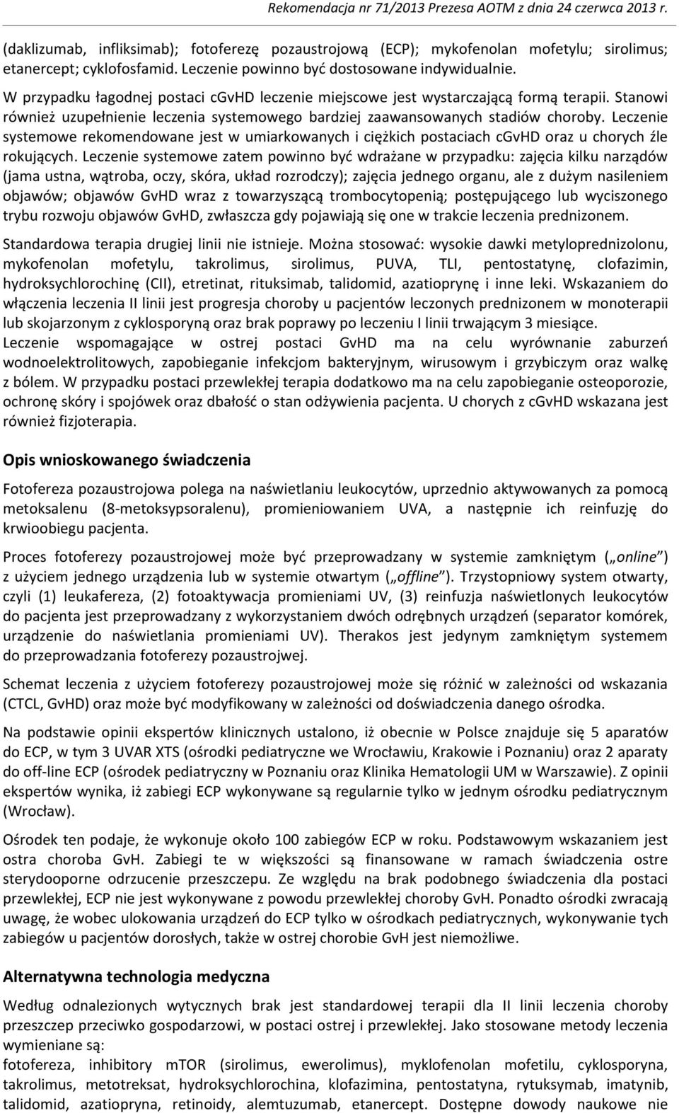 Leczenie systemowe rekomendowane jest w umiarkowanych i ciężkich postaciach cgvhd oraz u chorych źle rokujących.