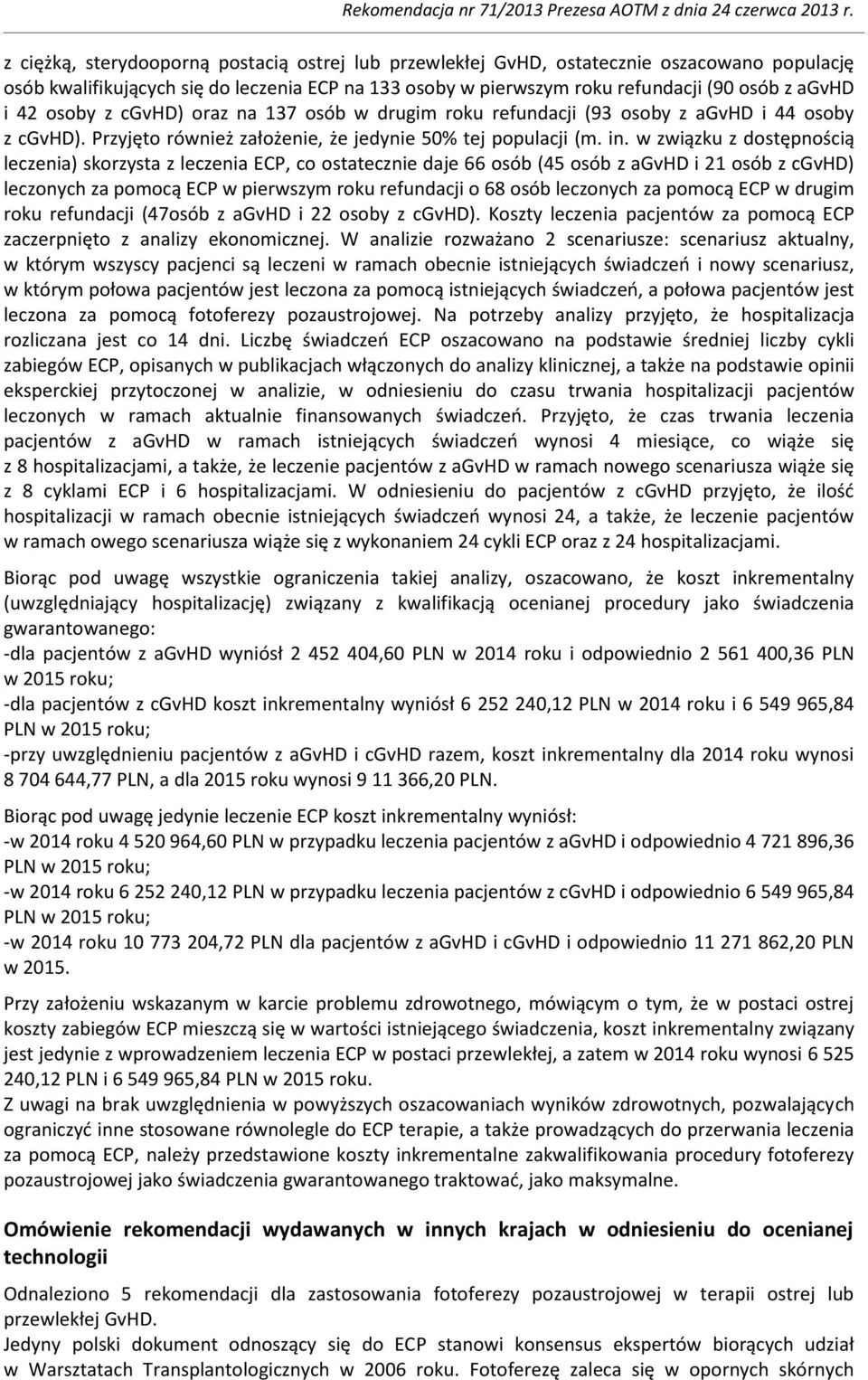 w związku z dostępnością leczenia) skorzysta z leczenia ECP, co ostatecznie daje 66 osób (45 osób z agvhd i 21 osób z cgvhd) leczonych za pomocą ECP w pierwszym roku refundacji o 68 osób leczonych za