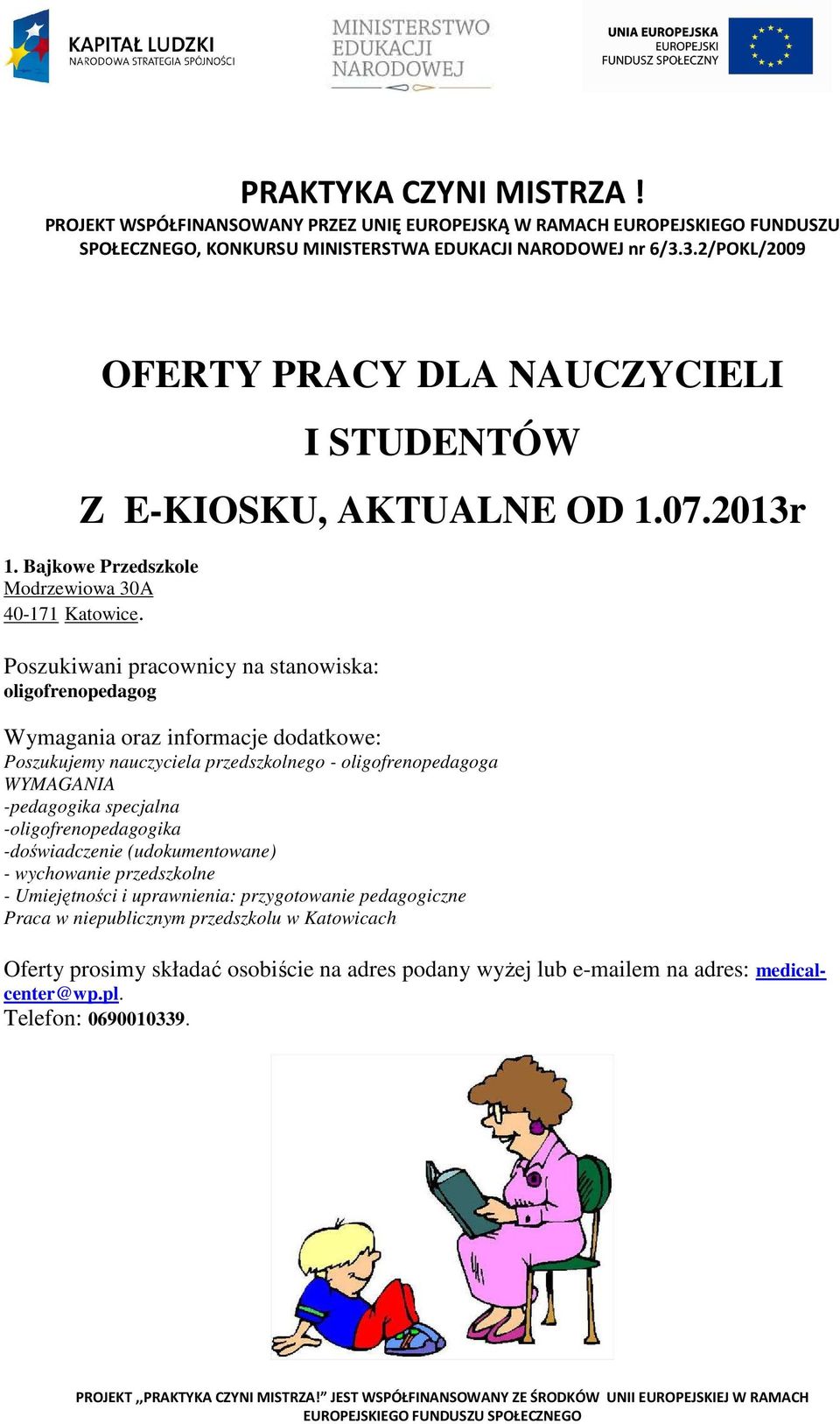 3.2/POKL/2009 OFERTY PRACY DLA NAUCZYCIELI I STUDENTÓW Z E-KIOSKU, AKTUALNE OD 1.07.2013r 1. Bajkowe Przedszkole Modrzewiowa 30A 40-171 Katowice.